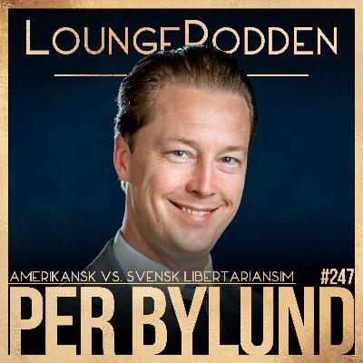 #247 – DEL 2: Amerikansk vs. Svensk Libertarianism | Per Bylund, Oklahoma State University & Mises Institute