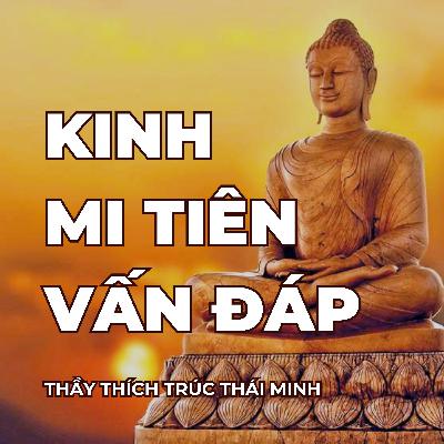 155. Kinh Mi Tiên Vấn Đáp - Vua Mi Lan Đà quy y Tam Bảo và xuất gia 155. Kinh Mi Tiên Vấn Đáp - Vua Mi Lan Đà quy y Tam Bảo và xuất gia