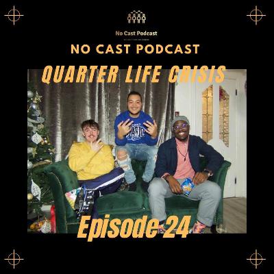 No Cast Podcast: Episode 24; Quarter Life Crisis