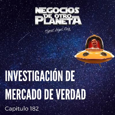 Investigacion de Mercado de Verdad | Negocios de otro Planeta - T7C182 Investigacion de Mercado de Verdad | Negocios de otro Planeta - T7C182