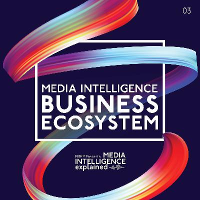 Episode 3: Media Intelligence Business Ecosystem