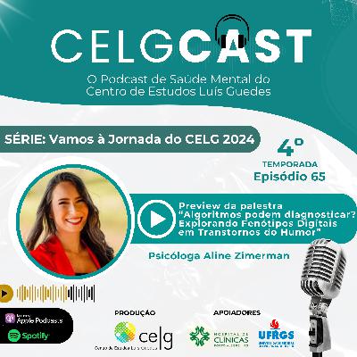 T04:E16 | Ep 65 | Preview da palestra “Algoritmos podem diagnosticar? Fenótipos Digitais em Transtornos do Humor” na Jornada do CELG 2024 com a Psicóloga Aline Zimerman