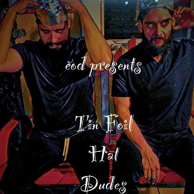 EOD - Tin Foil Hat Dudes # 8 - 4th Of July Episode ! EOD - Tin Foil Hat Dudes # 8 - 4th Of July Episode !