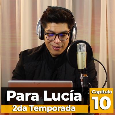 Para Lucía T2 - Último capítulo de Para Lucía