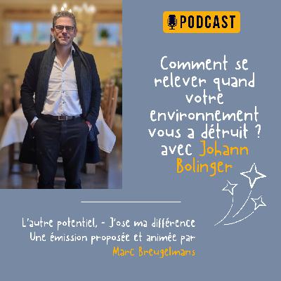 Episode 51 - Comment se relever quand votre environnement vous a détruit ? avec Johann Bolinger