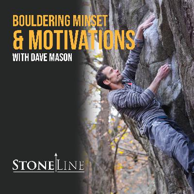 Dave Mason - Bouldering Mindset and Motivations - StoneLine Podcast Episode 4 Dave Mason - Bouldering Mindset and Motivations - StoneLine Podcast Episode 4