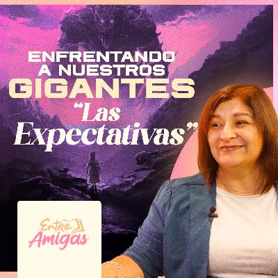 Ep. 59 - Enfrentando nuestros GIGANTES: Las Expectativas