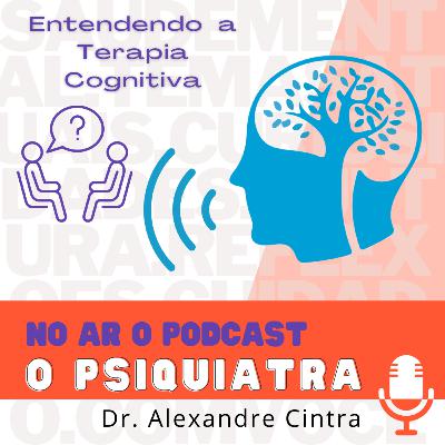 Episódio 7 - Entendendo a Terapia Cognitiva (No ar em 30/08/2022)