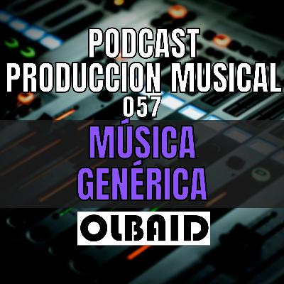 👂🏼MUSICA GENERICA | PODCAST Producción Musical 057