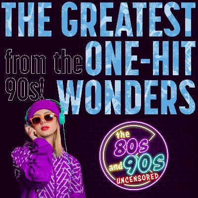 The Greatest One-Hit Wonders From the 90s! The Greatest One-Hit Wonders From the 90s!