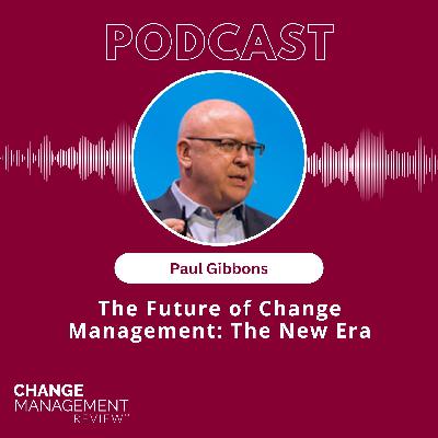 The Future of Change Management with Paul Gibbons