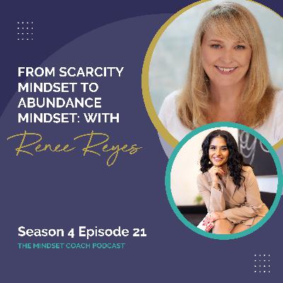 From Scarcity Mindset to Abundance Mindset: With Renee Reyes From Scarcity Mindset to Abundance Mindset: With Renee Reyes