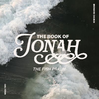 The Fish Psalm - Jonah Chapter Two The Fish Psalm - Jonah Chapter Two