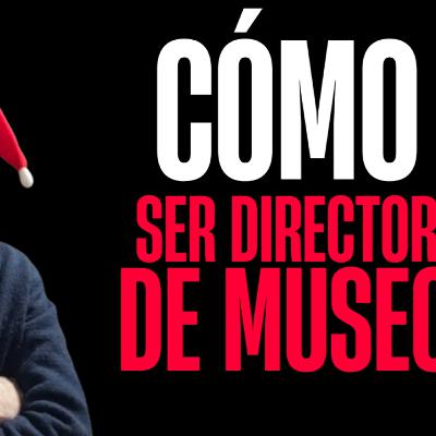 ¿Cómo ser director de museo? ¿Cómo ser director de museo?
