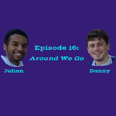 Episode 16: Around We Go