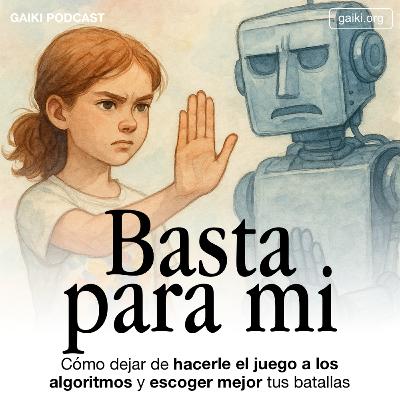 "Basta para mi" (Cómo dejar de hacerle el juego a los algoritmos y escoger mejor tus batallas)