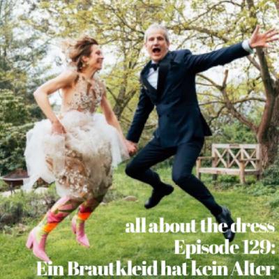 Episode 129: Ein Brautkleid hat kein Alter