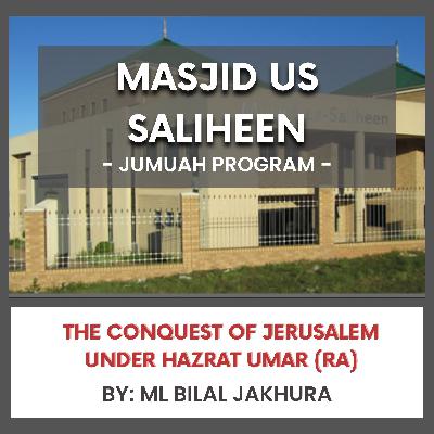 The Conquest of Jerusalem under Hazrat Umar (RA) by Ml Bilal Jakhura