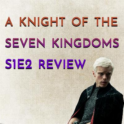 A Knight of the Seven Kingdoms S1E2 Review A Knight of the Seven Kingdoms S1E2 Review