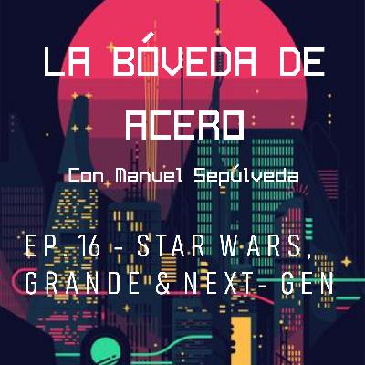 EP. 16 - STAR WARS, GRANDE & NEXT-GEN EP. 16 - STAR WARS, GRANDE & NEXT-GEN