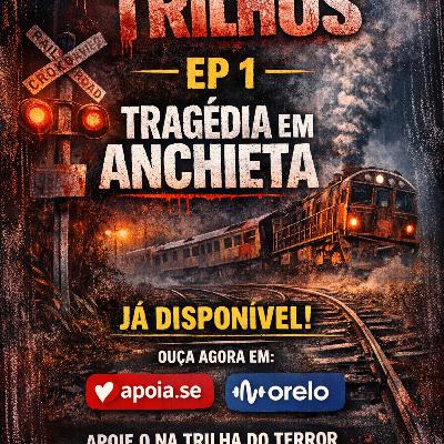 #0226 - Tragédia em Anchieta - Sangue nos Trilhos - parte1 Exclusivo para apoiadores...