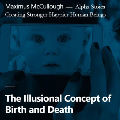 The Illusional Concept of Birth and Death