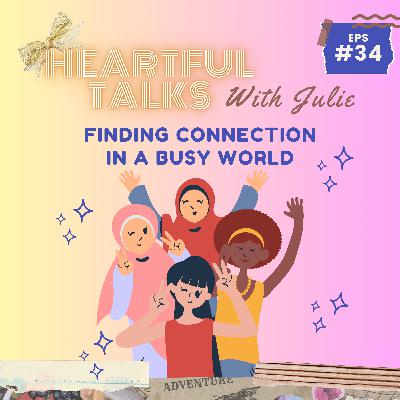 [#34] Finding Connection in a Busy World...
