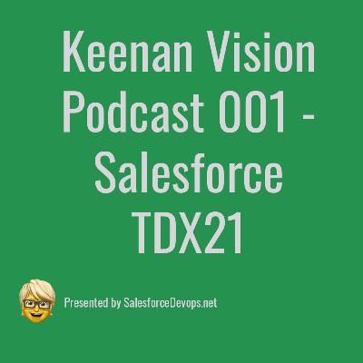 Salesforce TDX 21 -- Keenan Vision Episode 001