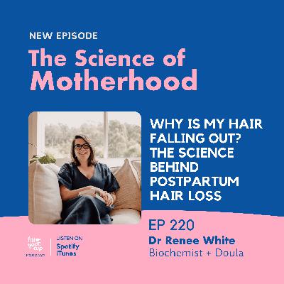 Ep 220. Why Is My Hair Falling Out? The Science Behind Postpartum Hair Loss