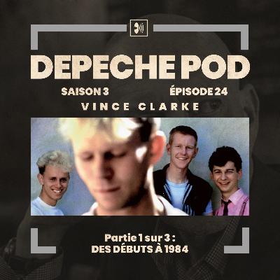 EP#24 - Partie 1 sur 3 : Vince Clarke, des débuts à 1984