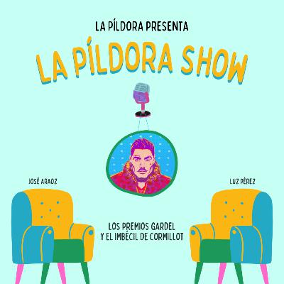 La Píldora Show - T. 1 E. 10 - Los Premios Gardel y el imbécil de Cormillot