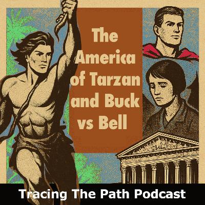 Episode 66: The America of Tarzan and Buck vs Bell Episode 66: The America of Tarzan and Buck vs Bell