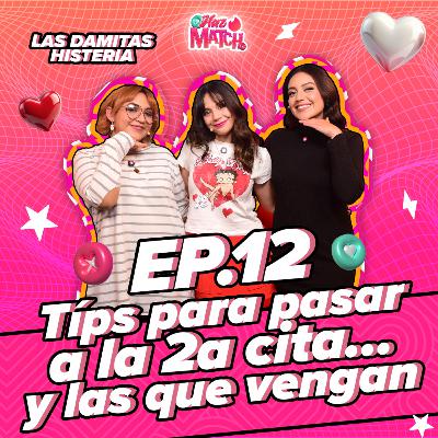 🔥 Las Damitas Histeria en Haz Match: Tips para pasar a la 2ª cita y las que vengan 🔥 T. 1 - Ep. 12 🔥 Las Damitas Histeria en Haz Match: Tips para pasar a la 2ª cita y las que vengan 🔥 T. 1 - Ep. 12