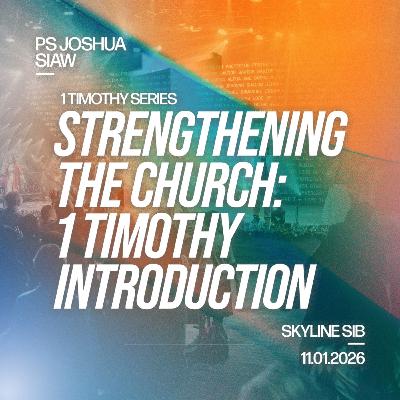 Strengthening the Church: 1 Tim Introduction - 1 Timothy Series - Ps Joshua Siaw