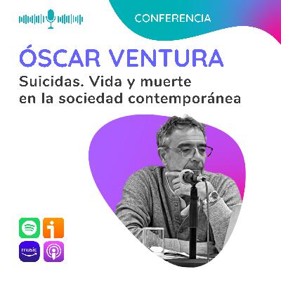 Suicidas. Vida y muerte en la sociedad contemporánea. Conferencia con Óscar Ventura Suicidas. Vida y muerte en la sociedad contemporánea. Conferencia con Óscar Ventura