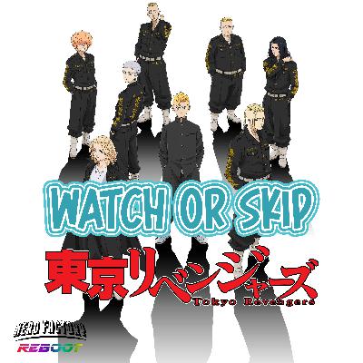 Watch or Skip - Tokyo Revengers Watch or Skip - Tokyo Revengers