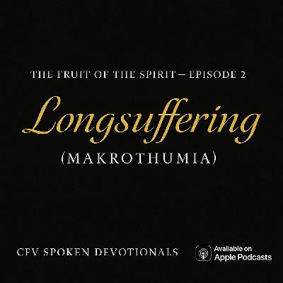 The Fruit of the Spirit Series- Divine Restraint: The Power of Longsuffering (Makrothumia) The Fruit of the Spirit Series- Divine Restraint: The Power of Longsuffering (Makrothumia)