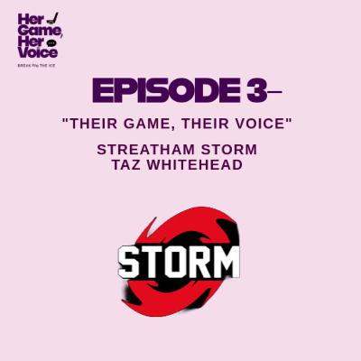 Their Game, Their Voice - Streatham Storm - Her Game, Her Voice - S1, EP 3 Their Game, Their Voice - Streatham Storm - Her Game, Her Voice - S1, EP 3