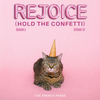 37 Rejoice (Hold the Confetti)