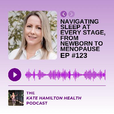 #123: Kayleigh Povey: Navigating sleep at every stage, from newborn to menopause