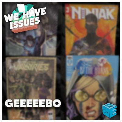 We Have Issues 37: Geeeeebo