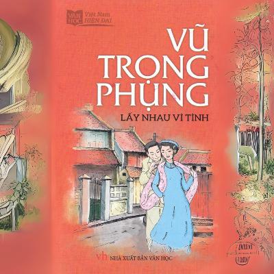 Lấy Nhau Vì Tình - Vũ Trọng Phụng E9 - End