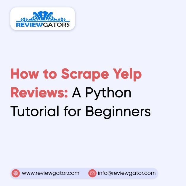 How To Scrape Yelp Reviews A Python Tutorial For Beginners