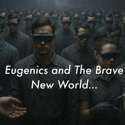 #013: EUGENICS, SCIENTIFIC ELITE, and A BRAVE NEW WORLD #013: EUGENICS, SCIENTIFIC ELITE, and A BRAVE NEW WORLD