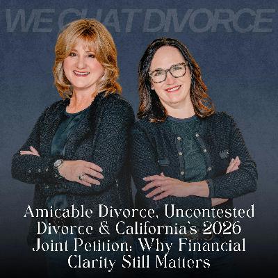 182. Amicable Divorce, Uncontested Divorce & California’s 2026 Joint Petition: Why Financial Clarity Still Matters 182. Amicable Divorce, Uncontested Divorce & California’s 2026 Joint Petition: Why Financial Clarity Still Matters