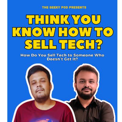 Tech Sales 101: Closing More Deals & Handling Rejection | #48 | The Geeky Pod Tech Sales 101: Closing More Deals & Handling Rejection | #48 | The Geeky Pod