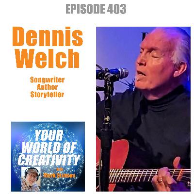 Dennis Welch, Songwriter, Author, Storyteller Dennis Welch, Songwriter, Author, Storyteller