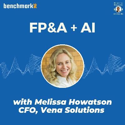 Future of FP&A + AI - with Melissa Howatson, CFO Vena Solutions