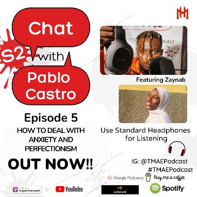 How to deal with anxiety & perfectionism - Chat With Pablo Castro PR (Ep 5) ft. Zaynab Hamzat