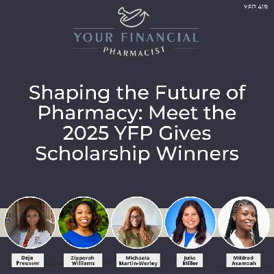 YFP 419: Shaping the Future of Pharmacy: Meet the 2025 YFP Gives Scholarship Winners